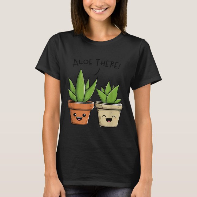 Aloe There Funny Succulent Plant Lover  T-Shirt (Front)