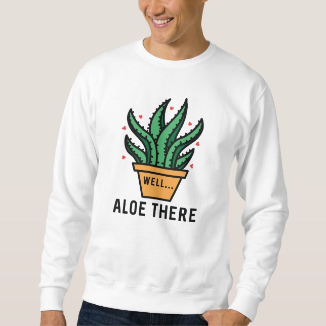 Aloe There Sweatshirt (Front)