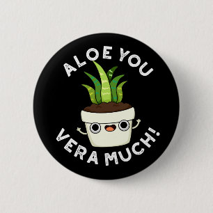 Aloe You Vera Much Funny Plant Pun Dark BG 2 Inch Round Button