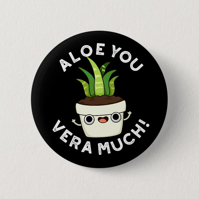 Aloe You Vera Much Funny Plant Pun Dark BG 2 Inch Round Button (Front)