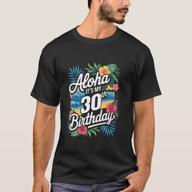 Aloha 30th Birthday Hawaiian Theme Hawaii Tropical T-Shirt (Front)