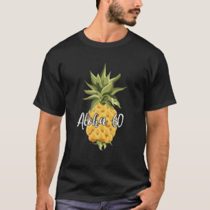 Aloha 60 Birthday Pineapple T-Shirt