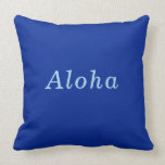 "Aloha" Cobalt & Blue comfy cozy Throw Pillow<br><div class="desc">Hawaiian Love! Remember Your Trip, Honeymoon, Excursions, Vacation and the Fun! Hawaii calls you to return to paradise! Exciting Way to reveal a pending travel plan! Give the pillow as a gift and enclose the tickets, brochures, or itinerary. Expect an Excited Response! Simple "Aloha" Pillow. for a tropical decor. Express...</div>