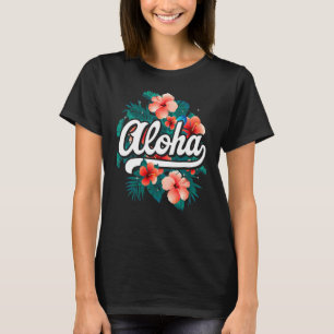 Aloha Flowers Hawaiian  Hawaii Beach Luau Party T-Shirt