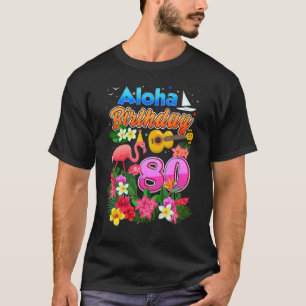Aloha Hawaii 80 Year Old Birthday 80th Bday Flamin T-Shirt