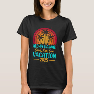 Aloha Hawaii Beach Sand Sea Sun Vacation 2025 T-Shirt