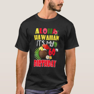 Aloha Hawaiian It's My 60th Birthday Party Summer T-Shirt