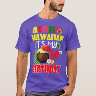 Aloha Hawaiian It's My 60th Birthday Party Summer T-Shirt