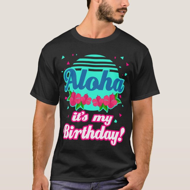 Aloha Hawaiian Its My Birthday Party Hawaii Gift T-Shirt (Front)