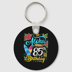 Aloha It's My 85th Birthday Surfing Hawaii Beach H Keychain