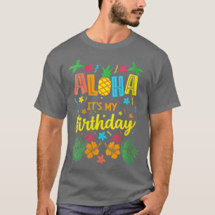 Aloha Its my Birthday Hawaiian Tropical Celebratio T-Shirt
