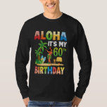 Aloha Itu2019s My 60th Birthday Hawaiian Luau Part T-Shirt<br><div class="desc">Aloha Itu2019s My 60th Birthday Hawaiian Luau Party 60 Years Old</div>