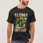 Aloha Itu2019s My 60th Birthday Hawaiian Luau Part T-Shirt<br><div class="desc">Aloha Itu2019s My 60th Birthday Hawaiian Luau Party 60 Years Old</div>