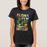 Aloha Itu2019s My 60th Birthday Hawaiian Luau Part T-Shirt<br><div class="desc">Aloha Itu2019s My 60th Birthday Hawaiian Luau Party 60 Years Old</div>