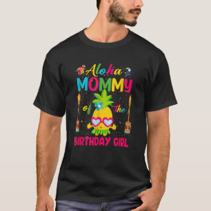 Aloha Mommy of The Birthday Girl Shirt Hawaii Luau