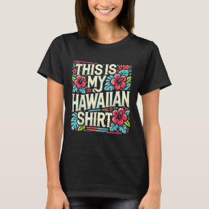 Aloha Summer Vacation This Is My Hawaiian Tropical T-Shirt