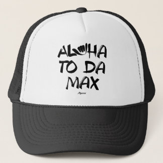 Aloha to Da Max (Black) Trucker Hat
