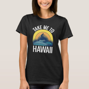 Aloha Vacation Take Me To Hawaii T-Shirt