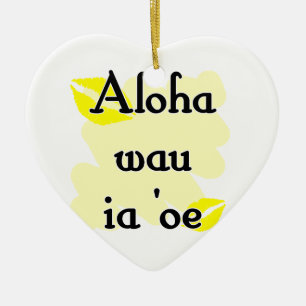 Aloha wau ia 'oe - Hawaiian I love you Ceramic Ornament