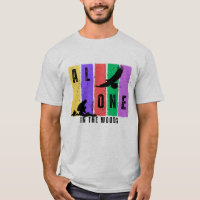  Alone in the Woods T-Shirt