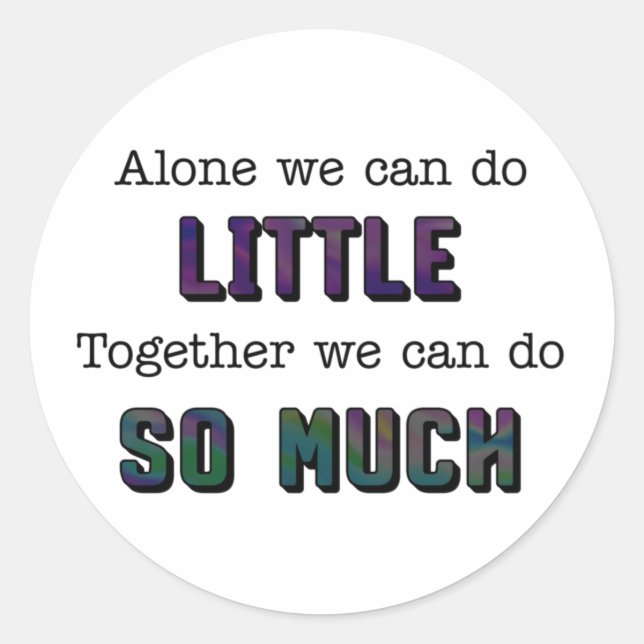 Alone we can do little together so much classic round sticker (Front)