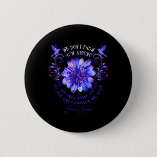 ALOPECIA AWARENESS Flower We Don't Know How Strong 2 Inch Round Button