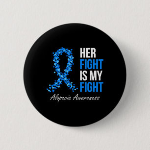 Alopecia Awareness Her Fight Is My Fight I Wear Bl 2 Inch Round Button