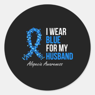 Alopecia Awareness I Wear Blue For My Husband Blue Classic Round Sticker