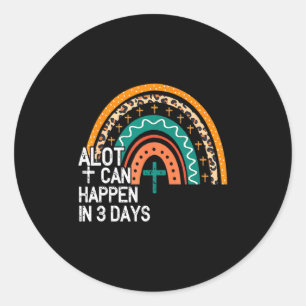 Alot can happen in 3 days hallelujah easter 1 t classic round sticker