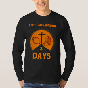 Alot Can Happen In 3 Days Hallelujah Easter 1 T-Shirt