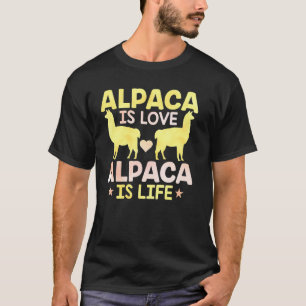 Alpaca Is Love Alpaca Is Life   Llama T-Shirt