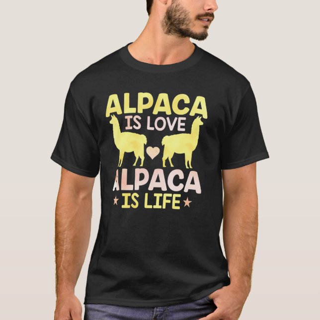 Alpaca Is Love Alpaca Is Life   Llama T-Shirt (Front)