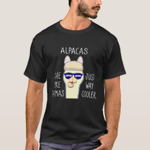 Alpacas are like llamas just way cooler Aparels T-Shirt