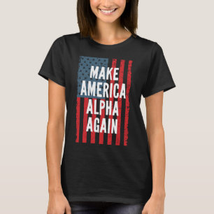Alpha Make America Again Fourth Of July Independen T-Shirt