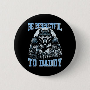 Alpha Wolf Be Respectful To Daddy Funny Meme Cring 2 Inch Round Button