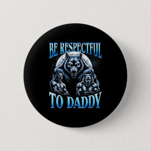 Alpha Wolf Be Respectful To Daddy Funny Meme Cring 2 Inch Round Button