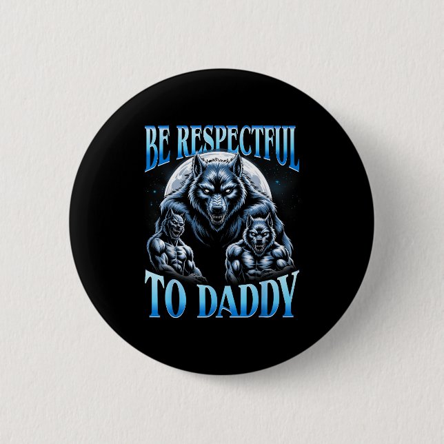 Alpha Wolf Be Respectful To Daddy Funny Meme Cring 2 Inch Round Button (Front)