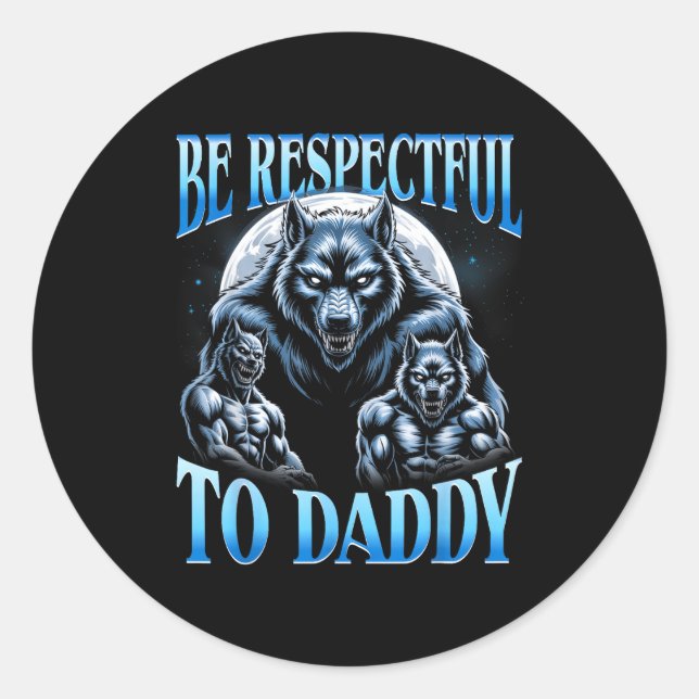 Alpha Wolf Be Respectful To Daddy Funny Meme Cring Classic Round Sticker (Front)
