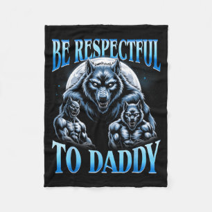 Alpha Wolf Be Respectful To Daddy Funny Meme Cring Fleece Blanket