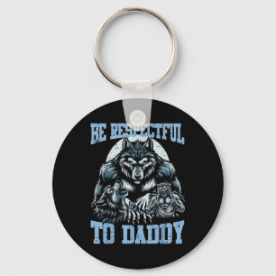 Alpha Wolf Be Respectful To Daddy Funny Meme Cring Keychain