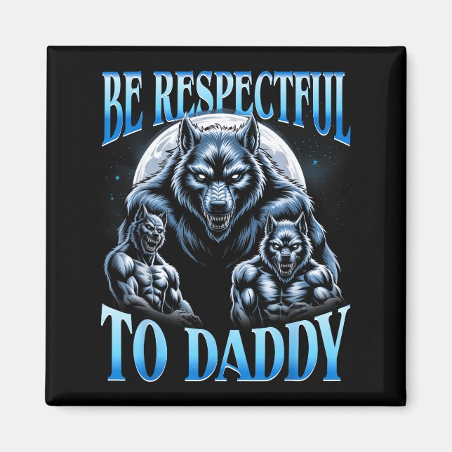 Alpha Wolf Be Respectful To Daddy Funny Meme Cring Magnet (Front)