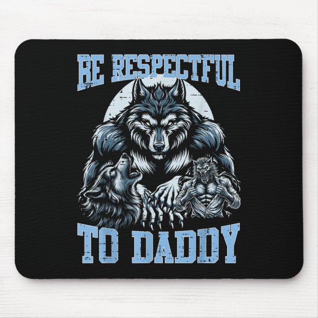 Alpha Wolf Be Respectful To Daddy Funny Meme Cring Mouse Pad (Front)