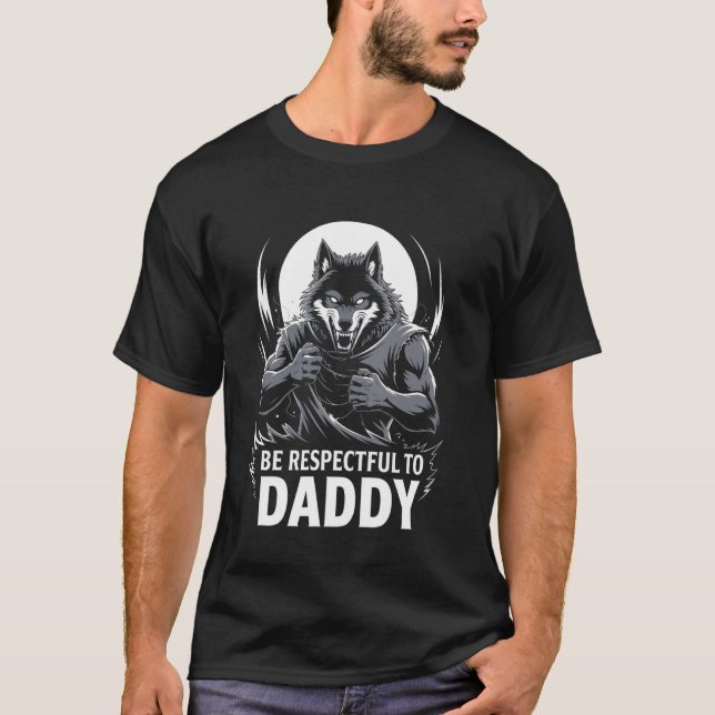 Alpha Wolf Be Respectful To Daddy Funny Meme Cring T-Shirt (Front)