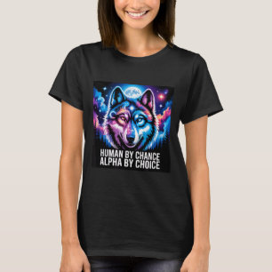 Alpha wolf human by chance alpha by choice  T-Shirt