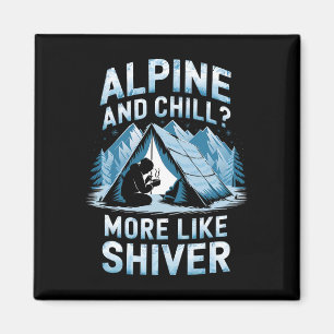 Alpine And Chill More Like Alpine And Shiver Climb Magnet