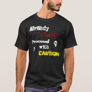 Already disturbed T-Shirt
