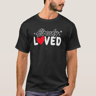 Already Loved Taken Boyfriend Girlfriend Romantic T-Shirt