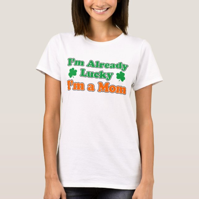Already Lucky I'm A Mom T-Shirt (Front)