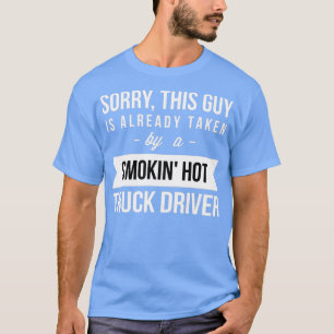 Already taken by a smokin hot Truck Driver T-Shirt