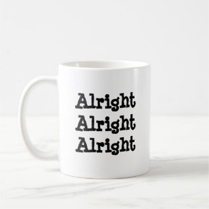 ALRIGHT ALRIGHT ALRIGHT CLASSIC MUG